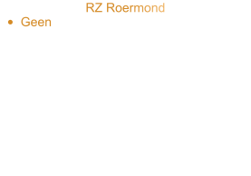 RZ Roermond •	Geen