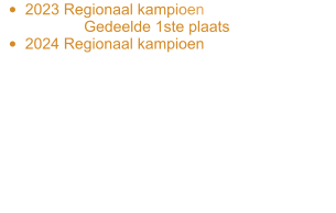 •	2023 Regionaal kampioen 		Gedeelde 1ste plaats •	2024 Regionaal kampioen